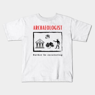 Archaeologist Rather be Excavating funny motivational design Kids T-Shirt
